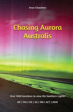 Coperta cărții 'Chasing Aurora Australis - Arun Chandran'