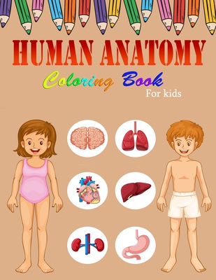 Human Anatomy Coloring Book For Kids: A Coloring, Activity & Medical Book For Kids - My First Human Body Parts and human anatomy coloring book for kid - Faycal Designs