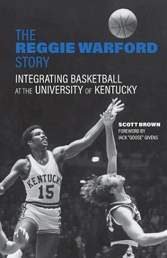 Poza produsului The Reggie Warford Story: Integrating Basketball at the University of Kentucky - Scott Brown