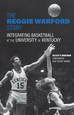 The Reggie Warford Story: Integrating Basketball at the University of Kentucky - Scott Brown
