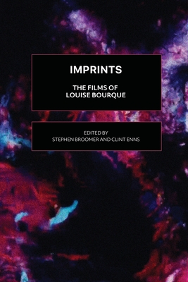 Imprints: The Films of Louise Bourque - Stephen Broomer