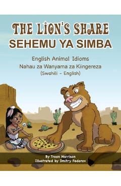 Coperta cărții 'The Lion's Share - English Animal Idioms (Swahili-English): Sehemu YA Simba - Troon Harrison'