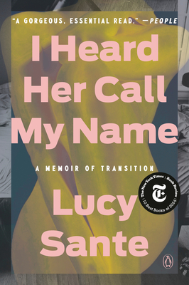 I Heard Her Call My Name: A Memoir of Transition - Lucy Sante