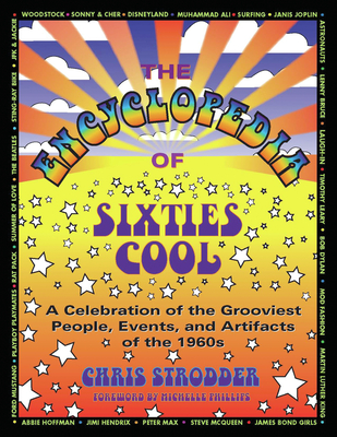 The Encyclopedia of Sixties Cool: A Celebration of the Grooviest People, Events, and Artifacts of the 1960s - Chris Strodder
