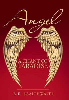Angel: A Chant of Paradise - R. E. Braithwaite
