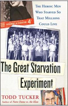 Coperta cărții 'The Great Starvation Experiment: The Heroic Men Who Starved So That Millions Could Live - Todd Tucker'