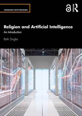 Religion and Artificial Intelligence: An Introduction - Beth Singler