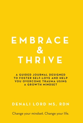 Embrace & Thrive: A Guided Self-Care Journal - Denali Lord