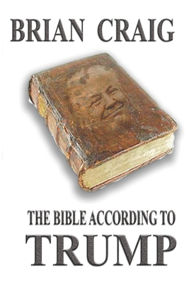 The Bible According to Trump - Brian Craig