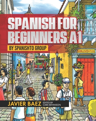 Spanish for Beginners A1: by SPANISHTO GROUP - Cara Bennison