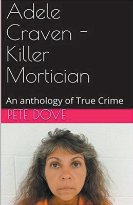 Coperta cărții 'Adele Craven - Killer Mortician - Pete Dove'