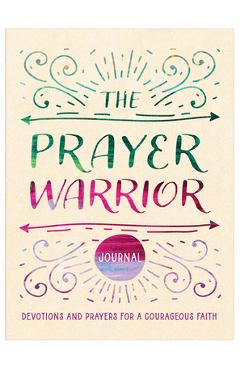 Coperta cărții 'The Prayer Warrior Journal: Devotions and Prayers for a Courageous Faith - Carey Scott'