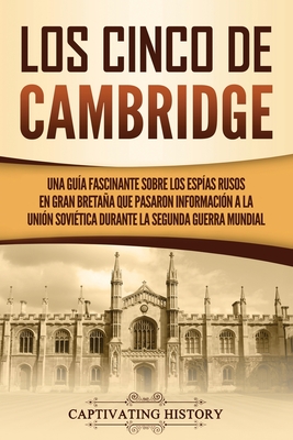 Los Cinco de Cambridge: Una guía fascinante sobre los espías rusos en Gran Bretaña que pasaron información a la Unión Soviética durante la Seg - Captivating History