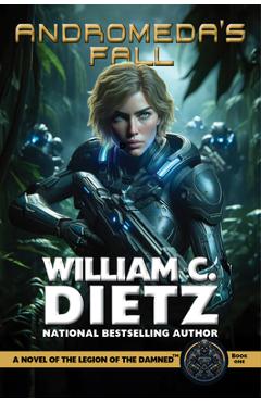 Coperta cărții 'Andromeda's Fall: A Novel of the Legion of the Damned - William C. Dietz'