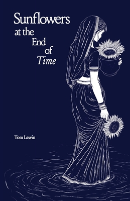 Sunflowers at the End of Time - Tom Lewin