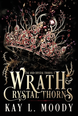 Wrath and Crystal Thorns - Kay L. Moody