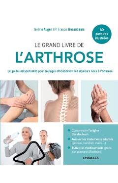 Poza produsului Le grand livre de l'arthrose: Le guide indispensable pour soulager efficacement les douleurs liées à l'arthrose - Jérôme Auger