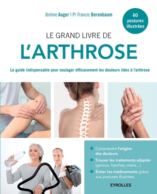 Le grand livre de l'arthrose: Le guide indispensable pour soulager efficacement les douleurs liées à l'arthrose - Jérôme Auger