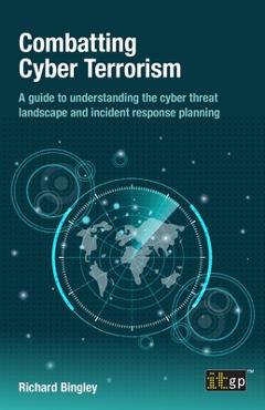 Coperta cărții 'Combatting Cyber Terrorism: A guide to understanding the cyber threat landscape and incident response planning -'