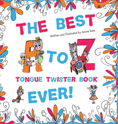 The Best A to Z Tongue Twister Book Ever!!! - Annie Ross