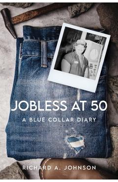 Coperta cărții 'Jobless at 50: A Blue Collar Diary - Richard A. Johnson'