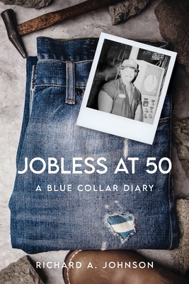 Coperta cărții 'Jobless at 50: A Blue Collar Diary - Richard A. Johnson'