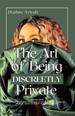 The Art of Being Discreetly Private - Dephne Aviyah
