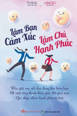 Làm Bạn Cảm Xúc Làm Chủ Hạnh Phúc - 