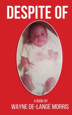 Despite Of!: A Story of Physical, Verbal, and Emotional Abuse - Wayne De-langè Morris