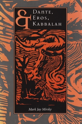Dante, Eros, & Kabbalah - Mark Mirsky