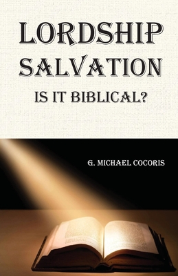 Coperta cărții 'Lordship Salvation: Is it Biblical?: Is it biblical? - G. Michael Cocoris'
