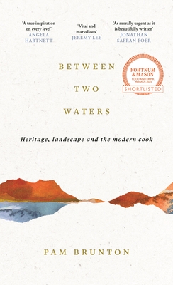 Between Two Waters: Heritage, Landscape and the Modern Cook - Pam Brunton