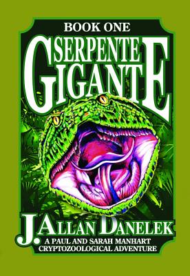 Serpente Gigante, Book One: A Paul and Sarah Manhart Cryptozoological Adventure - J. Allan Danelek