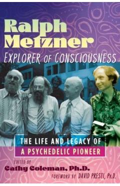 Poza produsului Ralph Metzner, Explorer of Consciousness: The Life and Legacy of a Psychedelic Pioneer - Cathy Coleman