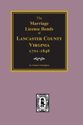 Coperta cărții 'Lancaster County, Virginia 1701-1848, The Marriage License Bonds of. - Stratton Nottingham'