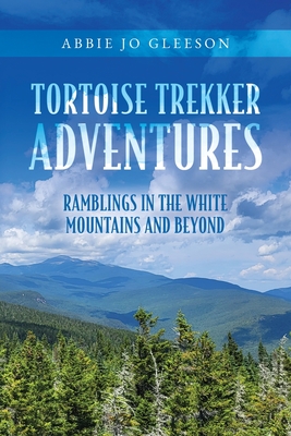 Coperta cărții 'Tortoise Trekker Adventures: Ramblings in The White Mountains and Beyond - Abbie Jo Gleeson'