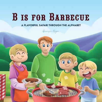 B is for Barbecue: A Flavorful Safari Through the Alphabet - Henrique Meyer