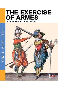 Coperta cărții 'The Exercise of Armes: By Jacob de Gheyn II - Jacob De Gheyn'