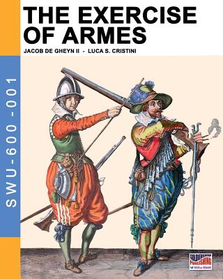 The Exercise of Armes: By Jacob de Gheyn II - Jacob De Gheyn