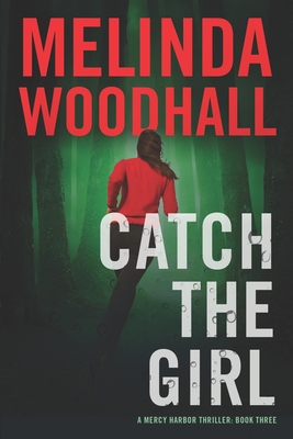 Coperta cărții 'Catch the Girl: A Mercy Harbor Thriller - Melinda Woodhall'