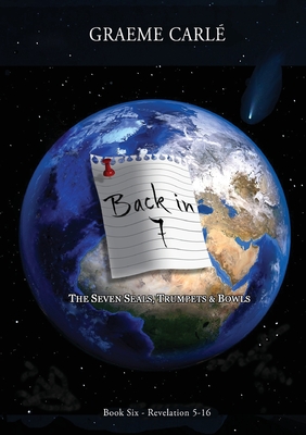 Coperta cărții 'Back in 7: The Seven Seals, Trumpets & Bowls - Graeme Carle'