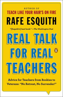 Real Talk for Real Teachers: Advice for Teachers from Rookies to Veterans: No Retreat, No Surrender! - Rafe Esquith