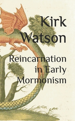 Reincarnation in Early Mormonism - Kirk Watson