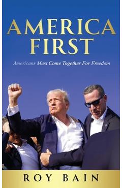 Coperta cărții 'America First: Americans Must Come Together For Freedom - Roy Bain'
