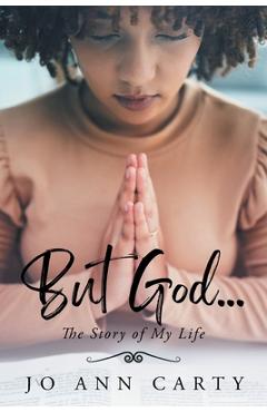 Coperta cărții 'But God . . . The Story of My Life - Jo Ann Carty'