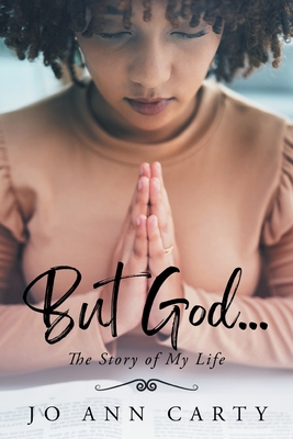 But God . . . The Story of My Life - Jo Ann Carty