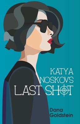 Katya Noskov's Last Shot - Dana Goldstein