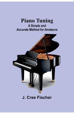 Coperta cărții 'Piano Tuning: A Simple and Accurate Method for Amateurs - J. Cree Fischer'
