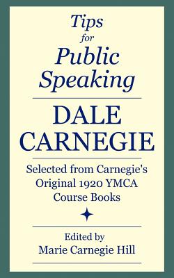 Tips for Public Speaking: Selected from Carnegie's Original 1920 YMCA Course Books - Dale Carnegie