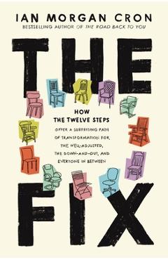 Poza produsului The Fix: How the Twelve Steps Offer a Surprising Path of Transformation for the Well-Adjusted, the Down-And-Out, and Everyone i - Ian Morgan Cron